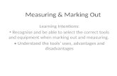 Measuring & Marking Out Learning Intentions: Recognise and be able to select the correct tools and equipment when marking out and measuring. Understand.