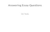 Answering Essay Questions On Tests. THE FORMAT There are ______ paragraphs in an essay There are ______ parts in each paragraph The ______ types of paragraphs.