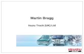 Martin Bragg Isuzu Truck (UK) Ltd. Isuzu Isuzu Company Background Isuzu Motors Formed in 1911 (Tokyo Shipbuilding & Engineering Company Ltd)Isuzu Motors.