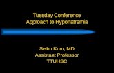 Tuesday Conference Approach to Hyponatremia Selim Krim, MD Assistant Professor TTUHSC.