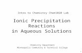 Ionic Precipitation Reactions in Aqueous Solutions Chemistry Department Minneapolis Community & Technical College Intro to Chemistry Chem1020 Lab 1.