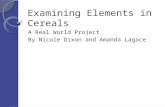 Examining Elements in Cereals A Real World Project By Nicole Dixon and Amanda Lagace.