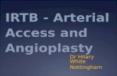 IRTB - Arterial Access and Angioplasty Dr Hilary White Nottingham.