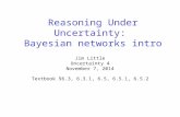 Reasoning Under Uncertainty: Bayesian networks intro Jim Little Uncertainty 4 November 7, 2014 Textbook §6.3, 6.3.1, 6.5, 6.5.1, 6.5.2.