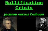 Nullification Crisis Jackson versus Calhoun.