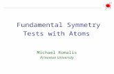 Fundamental Symmetry Tests with Atoms Michael Romalis Princeton University.