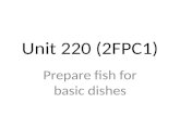 Unit 220 (2FPC1) Prepare fish for basic dishes. Types of fish - Introduction: There is a large and varied range of fish available today which adds variety.
