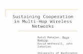 Sustaining Cooperation in Multi-Hop Wireless Networks Ratul Mahajan, Maya Rodrig, David Wetherall, John Zahorjan University of Washington.