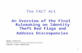 1 The FACT Act – An Overview The FACT Act An Overview of the Final Rulemaking on Identity Theft Red Flags and Address Discrepancies Naomi Lefkovitz Attorney,