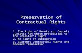 Preservation of Contractual Rights 1. The Right of Revoke (or Cancel) Juristic Act which prejudicial to the Creditor’s Right 2.The Right of Subrogation.
