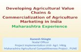 1 Developing Agricultural Value Chains & Commercialization of Agriculture Marketing in India Maharashtra Experience Ramesh Shingte Nodal Officer Project.