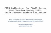 PIMS Collection for PVAAS Roster Verification Spring 2105: Staff-Student-Subtest Collection Brian Truesdale, Educator Effectiveness Data Analyst Kristen.