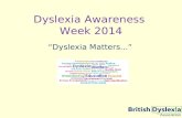 Dyslexia Awareness Week 2014 “Dyslexia Matters...”