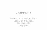 Chapter 7 Notes on Foreign Keys Local and Global Constraints Triggers.