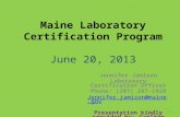 Maine Laboratory Certification Program June 20, 2013 Jennifer Jamison Laboratory Certification Officer Phone: (207) 287-1929 Jennifer.jamison@maine.gov.
