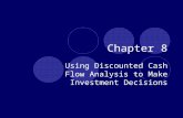 Chapter 8 Using Discounted Cash Flow Analysis to Make Investment Decisions.