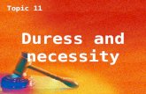 Topic 11 Duress and necessity. Topic 11 Duress Topic 11 Duress Introduction Duress is a complete defence for most crimes. The burden of proof is on the.