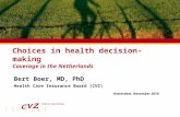 Plaats | datum Choices in health decision-making Coverage in the Netherlands Bert Boer, MD, PhD Health Care Insurance Board (CVZ) Rotterdam, November 2010.