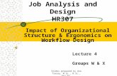 Slides prepared by Una Tracey, M.Sc., B.Sc., Dip.Ed. Job Analysis and Design HR307 Impact of Organizational Structure & Ergonomics on Workflow Design Lecture.