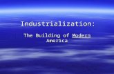Industrialization: The Building of Modern America.