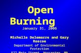 Open Burning January 31, 2006 Michelle Delemarre and Gary Roscoe Department of Environmental Protection 627 Main Street, Worcester, MA 01608.
