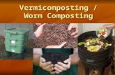Vermicomposting / Worm Composting. Presentation 10: The Composting Toolkit Funded by the Indiana Department of Environmental Management Recycling Grants.