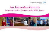 An Introduction to Leicestershire Partnership NHS Trust A passion for quality and excellence.