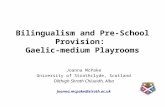 Bilingualism and Pre-School Provision: Gaelic-medium Playrooms Joanna McPake University of Strathclyde, Scotland Oilthigh Shrath Chluaidh, Alba joanna.mcpake@strath.ac.uk.