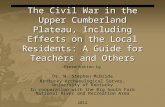 The Civil War in the Upper Cumberland Plateau, Including Effects on the Local Residents: A Guide for Teachers and Others Presentation by Dr. W. Stephen.