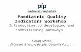 Paediatric Quality Indicators Workshop Introduction to developing and commissioning pathways Simon Lenton, Children’s & Young Peoples Outcome Forum.