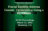 Fractal Element Antenna Genetic Optimization Using a PC Cluster ACES Proceedings March 21, 2002 Monterey, CA.