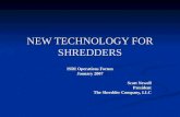 NEW TECHNOLOGY FOR SHREDDERS ISRI Operations Forum January 2007 Scott Newell President The Shredder Company, LLC.