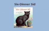 Six-Dinner Sid. Characters Sid -Black cat Sid’s owners - People who owned the cat, Sid. Neighbor’s - Peron who lives near or next door to Sid.