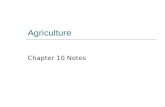 Agriculture Chapter 10 Notes. Key Issue 1: Where did agriculture originate?  When – 8,000-5,000 B.C.  Before recorded history  Agriculture – deliberate.