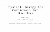 Physical Therapy for Cardiovascular disorders RHPT 482 Credit hours: 2T+1C Course Instructor: Ahmad Osailan.