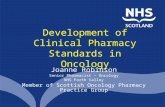 Development of Clinical Pharmacy Standards in Oncology Joanne Robinson Senior Pharmacist – Oncology NHS Forth Valley Member of Scottish Oncology Pharmacy.