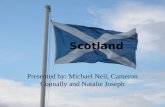 Scotland Presented by: Michael Neil, Cameron Connally and Natalie Joseph.