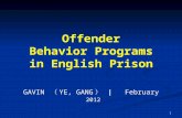 Offender Behavior Programs in English Prison GAVIN （ YE, GANG ） | February GAVIN （ YE, GANG ） | February 2012 1.