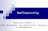 Reflexivity Workshop Number 3 ESRC Workshops for Qualitative Research in Management.