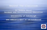 Beyond The Classroom Dr Robbie Nicol Outdoor and Environmental Education University of Edinburgh @ed.ac.uk/outdoored.