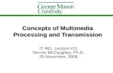 Concepts of Multimedia Processing and Transmission IT 481, Lecture #11 Dennis McCaughey, Ph.D. 20 November, 2006.