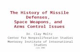 The History of Missile Defenses, Space Weapons, and Arms Control Issues Dr. Clay Moltz Center for Nonproliferation Studies Monterey Institute of International.