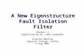 A New Eigenstructure Fault Isolation Filter Zhenhai Li Supervised by Dr. Imad Jaimoukha Internal Meeting Imperial College, London 4 Aug 2005.
