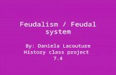 Feudalism / Feudal system By: Daniela Lacouture History class project 7.4.