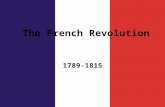 The French Revolution 1789-1815. The Old Regime Peasant Distress More than 4/5 of France’s 26 M people Taxes paid: –Paid ½ income in taxes –Feudal dues.