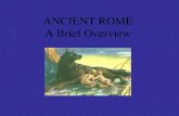 ANCIENT ROME A Brief Overview. Historical Overview of Roman History.