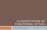 CLASSIFICATION OF FUNCTIONAL STYLES Lecture 2 - continued.