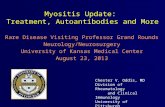 Myositis Update: Treatment, Autoantibodies and More Rare Disease Visiting Professor Grand Rounds Neurology/Neurosurgery University of Kansas Medical Center.