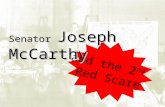 And the 2 nd Red Scare Senator Joseph McCarthy. McCarthyism: = the use of intimidation and unfounded accusations in the name of fighting communism (or.