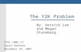 The Y2K Problem By: Derrick Lee and Megan Stoneberg ITEC 1001-17 Sonal Dekhane November 29, 2007.